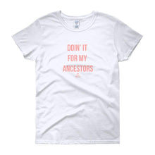 Load image into Gallery viewer, Doin' It For My Ancestors - Women's short sleeve t-shirt