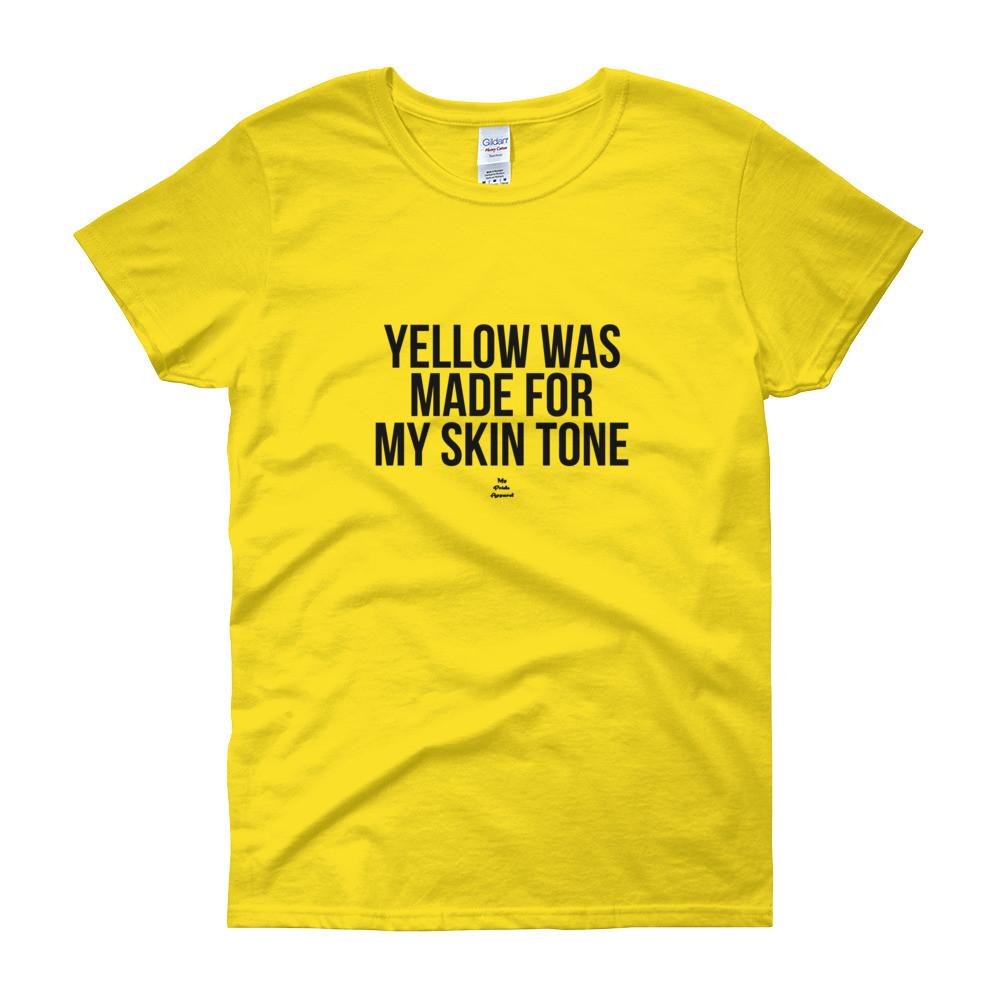Yellow Was Made For My Skin Tone - Women's short sleeve t-shirt