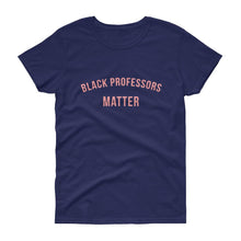 Load image into Gallery viewer, Black Professors Matter - Women's short sleeve t-shirt