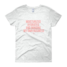 Load image into Gallery viewer, Moisturized Hydrated and Minding My Own Business - Women's short sleeve t-shirt