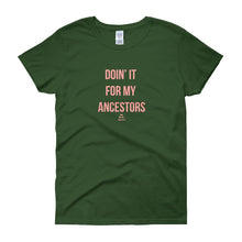 Load image into Gallery viewer, Doin' It For My Ancestors - Women's short sleeve t-shirt