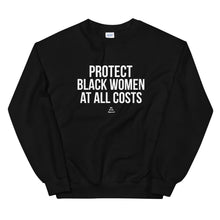 Load image into Gallery viewer, Protect Black Women At All Costs - Sweatshirt