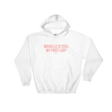 Load image into Gallery viewer, Michelle Is Still My First Lady - Hoodie