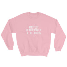 Load image into Gallery viewer, Protect Black Women At All Costs - Sweatshirt
