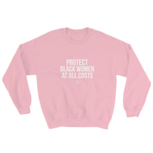 Load image into Gallery viewer, Protect Black Women At All Costs - Sweatshirt