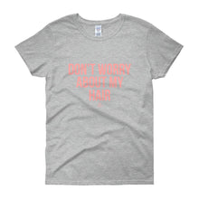 Load image into Gallery viewer, Don't worry About My Hair - Women's short sleeve t-shirt