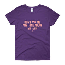 Load image into Gallery viewer, Don't Ask me Anything About My Hair - Women's short sleeve t-shirt
