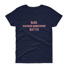 Load image into Gallery viewer, Black Healthcare Adminstrators Matter - Women's short sleeve t-shirt