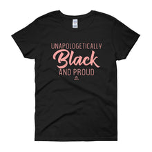 Load image into Gallery viewer, Unapologetically Black and Proud 2 - Women's short sleeve t-shirt