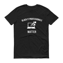 Load image into Gallery viewer, Black IT Professionals Matter - Unisex Short-Sleeve T-Shirt