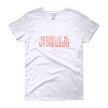 Load image into Gallery viewer, Michelle Is My President - Women's short sleeve t-shirt
