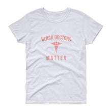Load image into Gallery viewer, Black Doctors Matter - Women&#39;s short sleeve t-shirt
