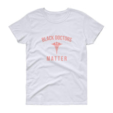 Load image into Gallery viewer, Black Doctors Matter - Women's short sleeve t-shirt