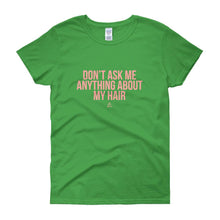 Load image into Gallery viewer, Don't Ask me Anything About My Hair - Women's short sleeve t-shirt