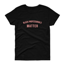 Load image into Gallery viewer, Black Professionals Matter - Women's short sleeve t-shirt