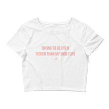 Load image into Gallery viewer, Trying To Be Even Richer Than My Skin Tone - Crop Top