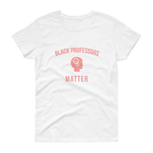 Load image into Gallery viewer, Black Professors Matter - Women's short sleeve t-shirt