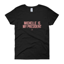 Load image into Gallery viewer, Michelle Is My President - Women's short sleeve t-shirt