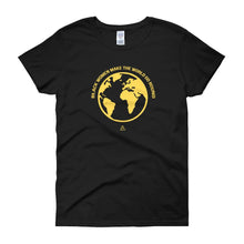 Load image into Gallery viewer, Black Women Make the World Go Round - Women's short sleeve t-shirt