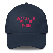 Load image into Gallery viewer, My Ancestors Would Be Proud - Classic Hat