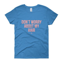 Load image into Gallery viewer, Don't worry About My Hair - Women's short sleeve t-shirt