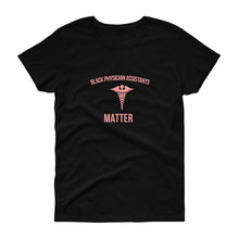 Load image into Gallery viewer, Black Physician Assistants Matter - Women's short sleeve t-shirt