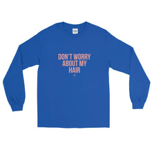 Load image into Gallery viewer, Don't Worry About My Hair - Long Sleeve T-Shirt