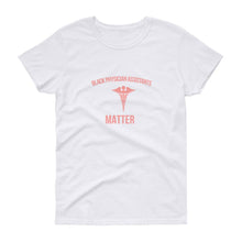 Load image into Gallery viewer, Black Physician Assistants Matter - Women's short sleeve t-shirt
