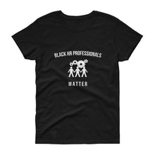Load image into Gallery viewer, Black HR Professionals Matter - Women's short sleeve t-shirt