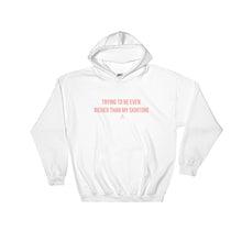 Load image into Gallery viewer, Trying To Be Even Richer Than My Skin Tone - Hoodie