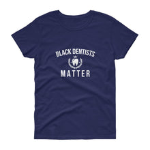 Load image into Gallery viewer, Black Dentists Matter - Women's short sleeve t-shirt
