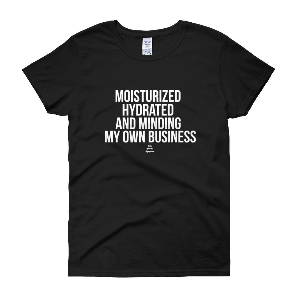 Moisturized Hydrated and Minding My Own Business (white)  - Women's short sleeve t-shirt