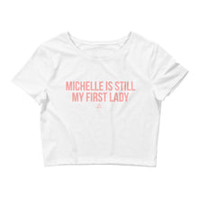 Load image into Gallery viewer, Michelle Is Still My First Lady - Crop Top