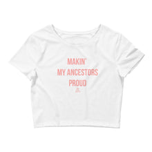 Load image into Gallery viewer, Makin' My Ancestors Proud - Crop Top