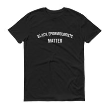 Load image into Gallery viewer, Black Epidemiologists Matter - Unisex Short-Sleeve T-Shirt