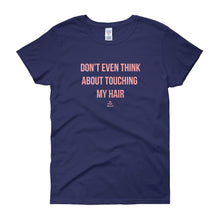 Load image into Gallery viewer, Don&#39;t Even Think About Touching My Hair - Women&#39;s short sleeve t-shirt

