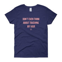 Load image into Gallery viewer, Don't Even Think About Touching My Hair - Women's short sleeve t-shirt