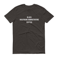 Load image into Gallery viewer, Black Healthcare Administrators Matter - Unisex Short-Sleeve T-Shirt