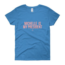 Load image into Gallery viewer, Michelle Is My President - Women's short sleeve t-shirt