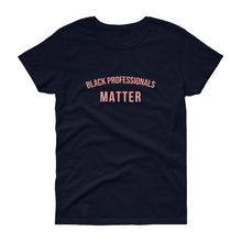 Load image into Gallery viewer, Black Professionals Matter - Women's short sleeve t-shirt