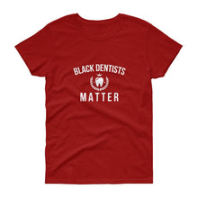 Load image into Gallery viewer, Black Dentists Matter - Women's short sleeve t-shirt