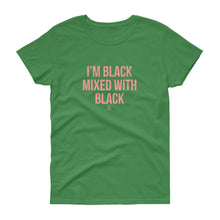 Load image into Gallery viewer, I&#39;m Black Mixed With Black - Women&#39;s short sleeve t-shirt
