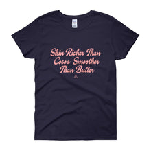 Load image into Gallery viewer, Skin Richer Than Cocoa Smoother Than Butter - Women's short sleeve t-shirt