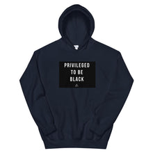 Load image into Gallery viewer, Privileged To Be Black - Hoodie
