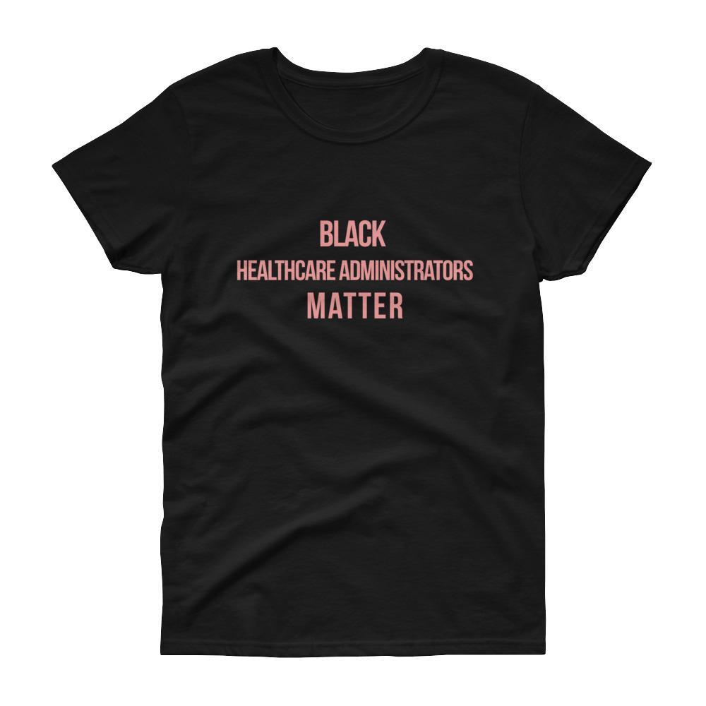 Black Healthcare Adminstrators Matter - Women's short sleeve t-shirt