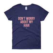 Load image into Gallery viewer, Don't worry About My Hair - Women's short sleeve t-shirt