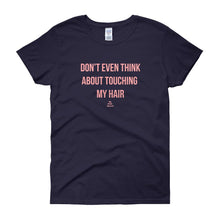 Load image into Gallery viewer, Don't Even Think About Touching My Hair - Women's short sleeve t-shirt