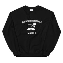 Load image into Gallery viewer, Black IT Professionals Matter - Unisex Sweatshirt