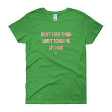 Load image into Gallery viewer, Don't Even Think About Touching My Hair - Women's short sleeve t-shirt