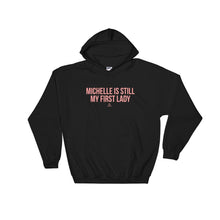 Load image into Gallery viewer, Michelle Is Still My First Lady - Hoodie